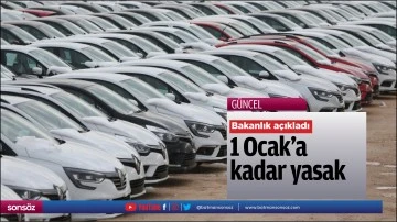 Bakanlık a&ccedil;ıkladı; 1 Ocak&rsquo;a kadar yasak