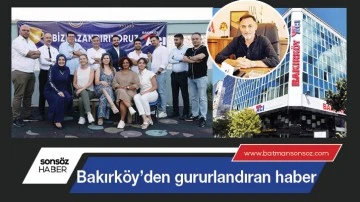 Bakırk&ouml;y&rsquo;den gururlandıran haber