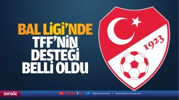 Bal Ligi'nde TFF&rsquo;nin desteği belli oldu