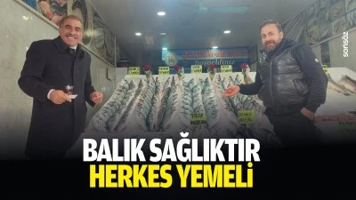 Balık sağlıktır, herkes yemeli