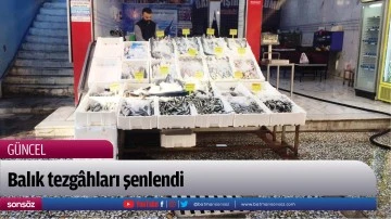 Balık tezg&acirc;hları şenlendi