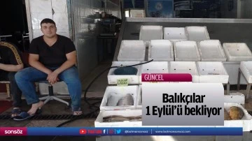 Balık&ccedil;ılar 1 Eyl&uuml;l'&uuml; bekliyor