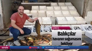Balık&ccedil;ılar, havanın soğumasını bekliyor