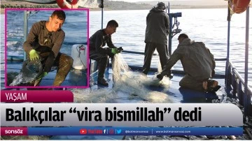 Balık&ccedil;ılar "vira bismillah" dedi
