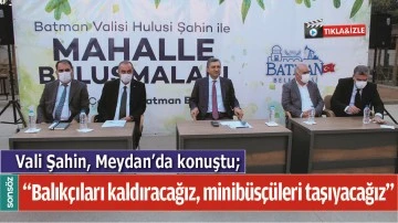 &ldquo;BALIK&Ccedil;ILARI KALDIRACAĞIZ, MİNİB&Uuml;S&Ccedil;&Uuml;LERİ TAŞIYACAĞIZ&rdquo;