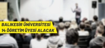 Balıkesir Üniversitesi 14 Öğretim Üyesi alıyor