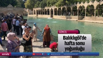 Balıklıg&ouml;l'de hafta sonu yoğunluğu