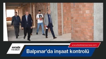 Balpınar&rsquo;da inşaat kontrol&uuml;