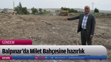 Balpınar&rsquo;da Milet Bah&ccedil;esine hazırlık
