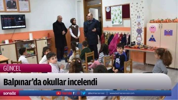 Balpınar&rsquo;da okullar incelendi