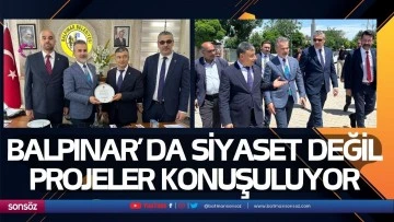 Balpınar&rsquo;da siyaset değil projeler konuşuluyor