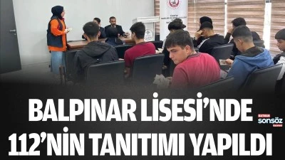 Balpınar Lisesi&rsquo;nde 112&rsquo;nin tanıtımı yapıldı