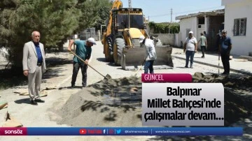 Balpınar Millet Bah&ccedil;esi&rsquo;nde &ccedil;alışmalar devam&hellip;