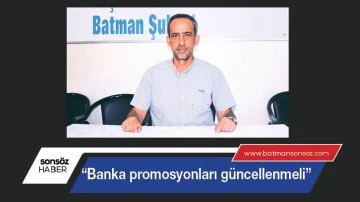 &ldquo;Banka promosyonları g&uuml;ncellenmeli&rdquo;