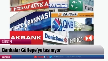 Bankalar G&uuml;ltepe&rsquo;ye taşınıyor