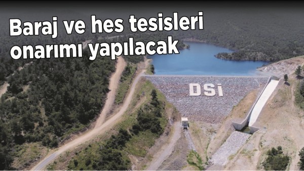 BARAJ VE HES TESİSLERİ ONARIMI YAPILACAK