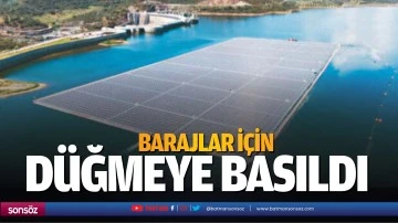 Barajlar i&ccedil;in d&uuml;ğmeye basıldı