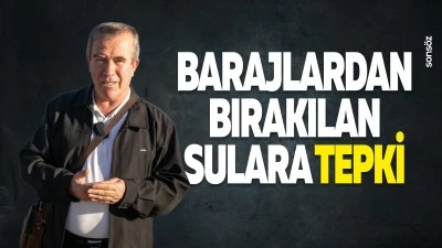 Barajlardan bırakılan sulara tepki