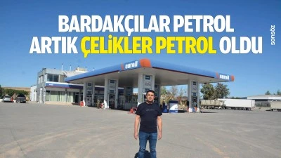 Bardak&ccedil;ılar Petrol, artık &Ccedil;elikler Petrol oldu