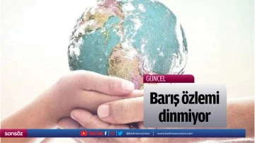 Barış &ouml;zlemi dinmiyor