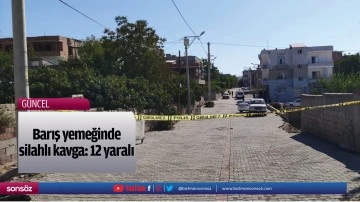 Barış yemeğinde silahlı kavga: 12 yaralı