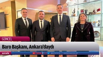 Baro Başkanı, Ankara&rsquo;daydı