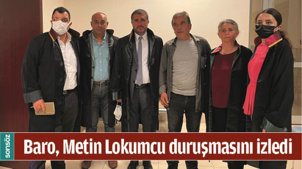 BARO, METİN LOKUMCU DURUŞMASINI İZLEDİ