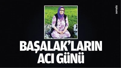Başalak&rsquo;ların acı g&uuml;n&uuml;