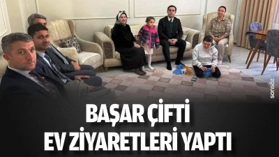 Başar &ccedil;ifti, ev ziyaretleri yaptı