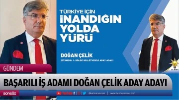Başarılı iş insanı Doğan &Ccedil;elik aday adayı