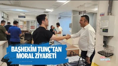 Başhekim Tun&ccedil;&rsquo;tan moral ziyareti