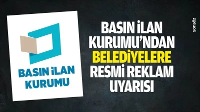 Basın İlan Kurumu&rsquo;ndan belediyelere resmi reklam uyarısı