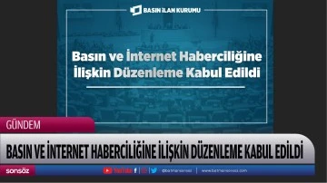 Basın ve İnternet Haberciliğine İlişkin D&uuml;zenleme Kabul Edildi