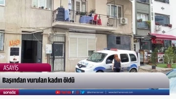 Başından vurulan kadın &ouml;ld&uuml;