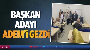 Başkan adayı, ADEM&rsquo;i gezdi