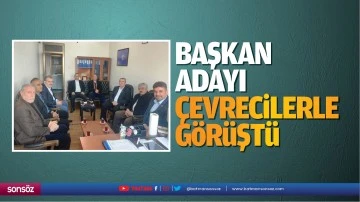 Başkan Adayı, &ccedil;evrecilerle g&ouml;r&uuml;şt&uuml;