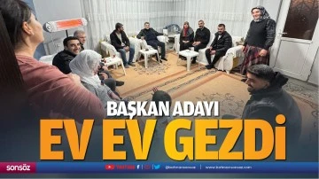 Başkan adayı, ev ev gezdi