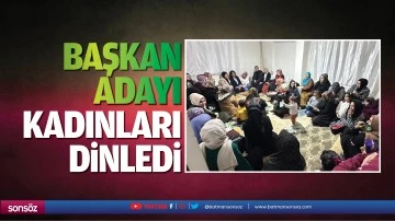Başkan adayı, kadınları dinledi