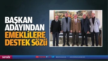 Başkan adayından emeklilere destek s&ouml;z&uuml;&hellip;