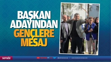 Başkan adayından gen&ccedil;lere mesaj