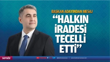 Başkan adayından mesaj; &ldquo;Halkın iradesi tecelli etti&rdquo;