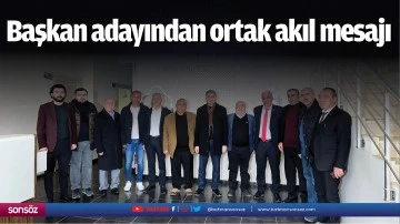 Başkan adayından ortak akıl mesajı