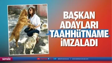 Başkan adayları, taahh&uuml;tname imzaladı