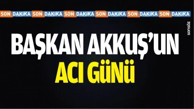 Başkan Akkuş'un acı g&uuml;n&uuml;
