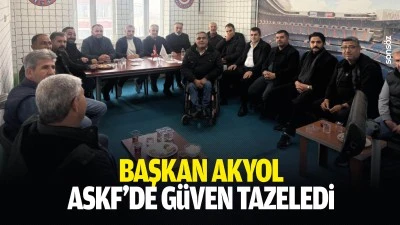 Başkan Akyol, ASKF&rsquo;de g&uuml;ven tazeledi