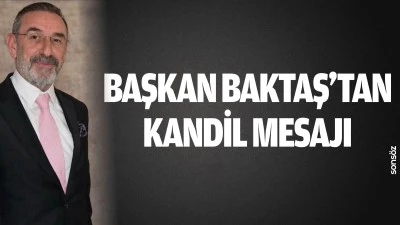 Başkan Baktaş&rsquo;tan kandil mesajı