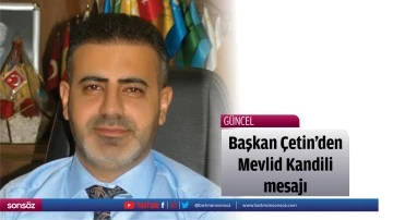 Başkan Çetin’den Mevlid Kandili mesajı