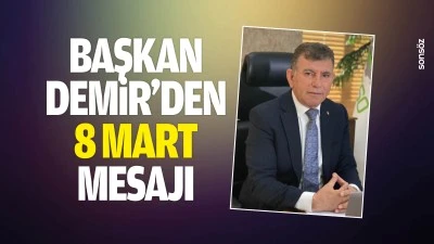 Başkan Demir&rsquo;den 8 Mart mesajı