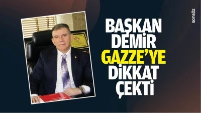 Başkan Demir Gazze&rsquo;ye dikkat &ccedil;ekti