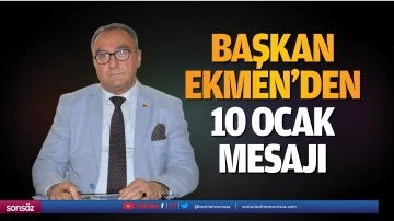 Başkan Ekmen&rsquo;den 10 Ocak mesajı